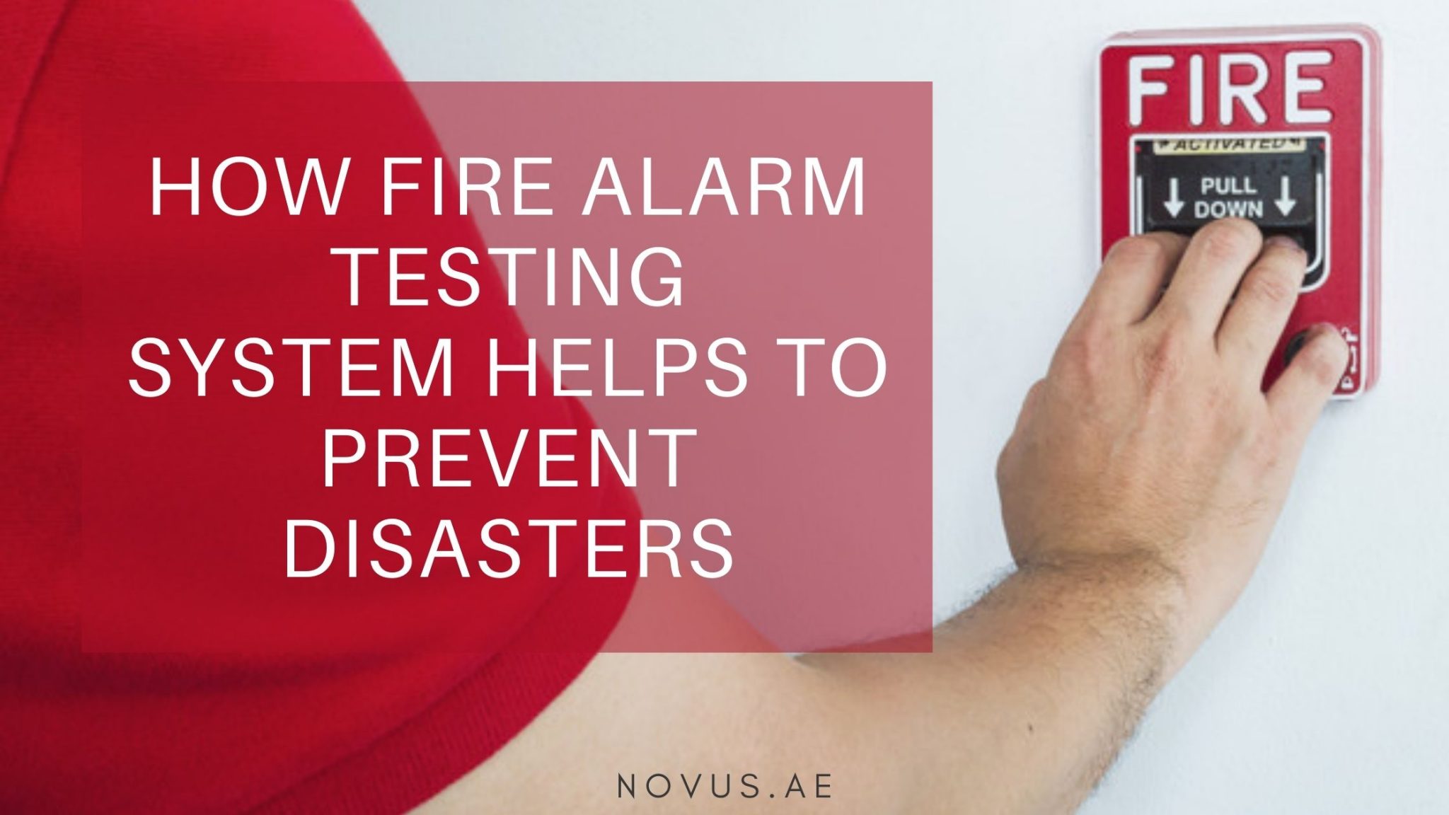 how-fire-alarm-testing-system-helps-to-prevent-disasters-novus-uae